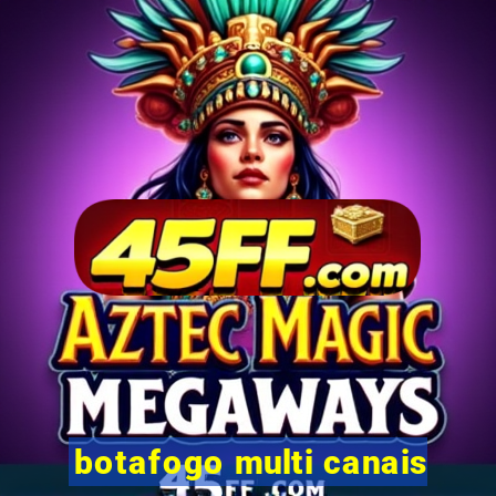 botafogo multi canais